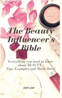 The Beauty Influencer's Bible: Everything you need to know about BEAUTY: Tips, Examples and Much More! 1801147264 Book Cover