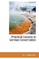 Practical Lessosn in German Conversation: A Companion to All German Grammars 1018247521 Book Cover