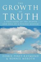 The Growth of Truth: A True Story of the Heaven and Hell of a Psychic Medium 1469187795 Book Cover