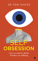 Self-Obsession: How our need for identity threatens our wellbeing 1786789507 Book Cover