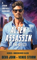 Alien Assassin at the Office: A Zykon Empire Romance (Undercover Alien) B0FQJNWGR9 Book Cover