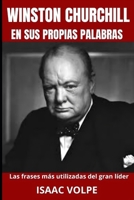 WINSTON CHURCHILL EN SUS PROPIAS PALABRAS. Las frases más utilizadas del gran líder: Descubre el mundo de Winston Churchill como nunca antes, sin ... e inolvidables palabras. (Spanish Edition) B0CLTGR9Q4 Book Cover