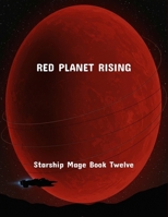 Red Planet Rising: Starship Mage Book Twelve B0FSXVHGBC Book Cover