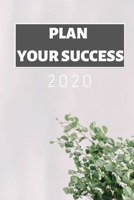 Plan Your Success 2020: Planner Notebook Journal | 6x9 | 100 pages 167478810X Book Cover