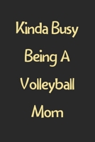 Kinda Busy Being A Volleyball Mom: Lined Journal, 120 Pages, 6 x 9, Funny Volleyball Gift Idea, Black Matte Finish (Kinda Busy Being A Volleyball Mom Journal) 1673006477 Book Cover