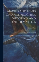 Maxims And Hints On Angling, Chess, Shooting, And Other Matters: Also, Miseries Of Fishing 1021531464 Book Cover