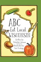 ABC Eat Local Wisconsin 1645381382 Book Cover