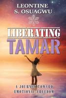 Liberating Tamar (the Book): A Journey Toward Emotional Freedom 1534682333 Book Cover