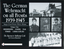 The German Wehrmacht on All Fronts 1939-1945: Nebelwerfer, Panzer, Flak, Funker, Gebirgsjger (The German Wehrmacht on All Fronts 1939-1945: Images from Private Photo Albums) 0764327836 Book Cover