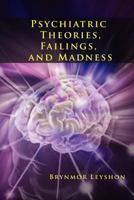 Psychiatric theories, failings, and madness 1479742619 Book Cover