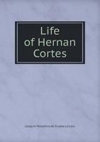 Life of Hernan Cortes 1018375813 Book Cover