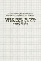 Nutrition Inquiry, Free Verse, Fitbit Melody @ Hyde Park Poetry Palace (Project Number 2) 1365125246 Book Cover