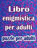 Libro enigmistica per adulti: puzzle per adulti - Parole intrecciate, Sudoku, Labirinti, Parola Scramble e pagine da colorare B08NS9J1CT Book Cover