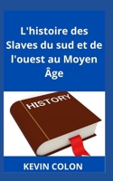 L'histoire des Slaves du sud et de l'ouest au Moyen Âge B0B5KNSFBS Book Cover