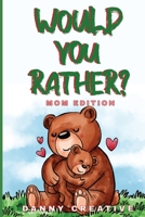 Would You Rather? MOM EDITION: Funny Gift for Mothers Day Anniversary Would You Rather Book For Mom For kids and their adults B08XZQ9DLJ Book Cover