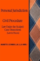 Personal Jurisdiction: Civil Procedure: Law Under the Scalpel: Case Dissections (Law in Pieces) (Law in Pieces: Quick Study Snippet) B0GRHM66VK Book Cover