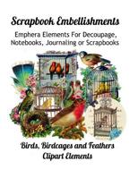 Scrapbook Embellishments: Emphera Elements for Decoupage, Notebooks, Journaling or Scrapbooks. Birds, Birdcages and Feathers Clipart Elements 1080161465 Book Cover