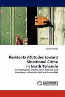 Residents Attitudes toward Situational Crime in North Tyneside: An Investigation into Residents Attitudes and Experiences in Meadow Well and Forrest Hall 384336981X Book Cover