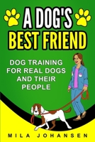A Dog's Best Friend: Dog Training for Real Dogs and Their People 1913501205 Book Cover
