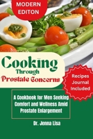 Cooking Through Prostate Concerns: A Cookbook for Men Seeking Comfort and Wellness Amid Prostate Enlargement Cancer B0CT5K8XT4 Book Cover