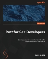 Rust for C++ Developers: Leverage your C++ expertise to write safer and faster systems code in Rust 1836206518 Book Cover