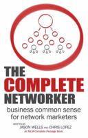 The Complete Networker: Business Common Sense for Network Marketers 0989648338 Book Cover