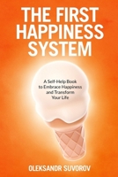 The First Happiness System: A Self-Help Book to Embrace Happiness and Transform Your Life B0CFD693J2 Book Cover