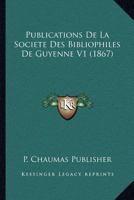 Publications De La Societe Des Bibliophiles De Guyenne V1 (1867) 1160754543 Book Cover