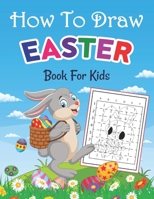 How To Draw Easter Book For Kids: How To Draw Easter Activity Book For Kids Toddlers And Children Ages 3-5, 6-8, 8-12 Gift For Girls & Boys B09TJ6KFXW Book Cover