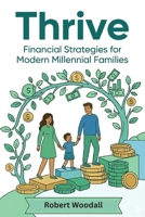 Thrive: Financial Strategies for Modern Millennial Families B0GQC32GXP Book Cover