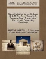 State of Missouri ex rel. St. Louis B. & M. Ry. Co. v. Taylor U.S. Supreme Court Transcript of Record with Supporting Pleadings 1270122487 Book Cover