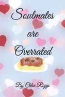 Soulmates are Overrated B0BFV2CD8L Book Cover