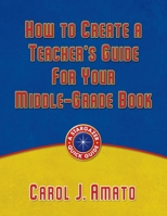 How to Create a Teacher's Guide for Your Middle-Grade Book 1933277254 Book Cover