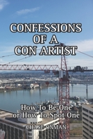 Confessions of a Con Artist: How To Be One or How To Spot One B0BXN93LMR Book Cover