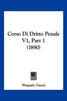 Corso Di Dritto Penale V1, Part 1 (1890) 112051214X Book Cover