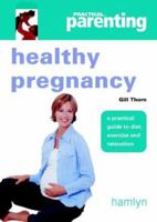 Healthy Pregnancy: A Practical Guide To Diet, Exercise And Relaxation 060060666X Book Cover