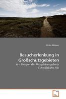 Besucherlenkung in Großschutzgebieten: Am Beispiel des Biosphärengebiets Schwäbische Alb 3639184971 Book Cover