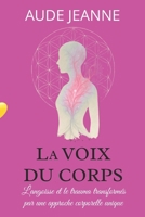 La Voix du Corps: L'angoisse et le trauma transformés par une approche corporelle unique (French Edition) 2959103610 Book Cover