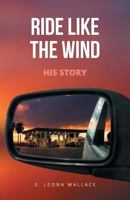 Ride Like the Wind-His Story 1628383615 Book Cover