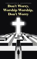Don't Worry, Worship Worship, Don't Worry 1512784508 Book Cover