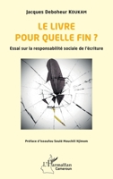 Le livre pour quelle fin ?: Essai sur la responsabilité sociale de l’écriture (Harmattan Cameroun) (French Edition) 2336445433 Book Cover