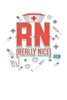 RN Really Nice Registered Nurse: 6 x 9 in 125 page Notebook for registered nurses, nurse assistants, and nursing students. 1095195417 Book Cover