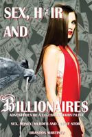 Sex, Hair And Billionaires: Adventures Of A Celebrity Hairstylist 1549616447 Book Cover