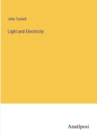 Light And Electricity: Notes Of Two Courses Of Lectures Before The Royal Institution Of Great Britain 1018278346 Book Cover