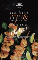 The Wood Pellet Smoker and Grill Cookbook: Let's Grill Chicken! 1802601279 Book Cover