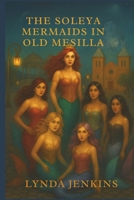 The Soleya Mermaids in Old Mesilla B0FPBP6LR2 Book Cover