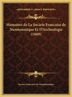 Memoires De La Societe Francaise De Numismatique Et D'Archeologie (1869) 1160749086 Book Cover