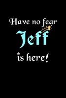 Have No Fear, Jeff Is Here: Personalized Name Journal Notebook Blank Lined Customized Diary Planner Gifts 1675026408 Book Cover