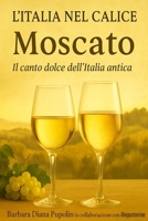 L’Italia nel Calice: Moscato. Il canto dolce dell’Italia antica B0FVFPP8VF Book Cover