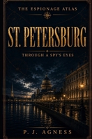St. Petersburg: Through A Spy's Eyes (The Espionage Atlas) B0H4B1G2JR Book Cover